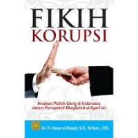 FIKIH  KORUPSI: ANALISIS POLITIK UANG DI INDONESIA DALAM PERSPEKTIF MAQASHID AL-SYARIAH