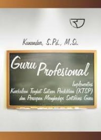 Guru Profesional : Implementasi Kurikulum Tingkat Satuan Pendidikan(KTSP) Dan Sukses Dalam Sertifikasi Guru (1.T, 2.T, 3.T, 4.T, 5.T, 6.T)