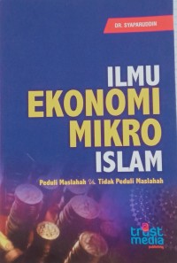 Ilmu ekonomi mikro islam : Peduli maslahah vs tidak peduli maslahah (1.E, 2.E, 3.E)