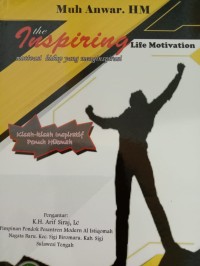 The Inspiring Life Motivation(Motivasi Hidup Yang Menginspirasi) : Kisah-Kisah Inspirasi Penuh Hikmah (1.S, 2.S, 3.S 1.T, 2.T, 3.T, 4.T, 5.T, 6.T, 1.U, 2.U, 3.U, 1.E, 2.E, 3.E)