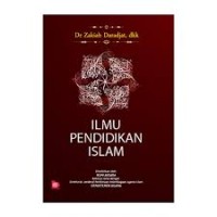 Ilmu pendidikan Islam / Zakiah Darajat ... [et.al.](1.T, 2.T, 3.T, 4.T, 5.T, 6.T)