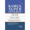 Kamus Super Lengkap Arab, Inggris, Indonesia (1.S, 2.S, 1.T, 2.T, 3.T, 4.T, 5.T, 6.T, 1.U, 2.U, 1.E, 2.E)