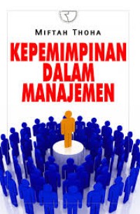 Kepemimpinan Dalam Manajemen / Miftah Thoha