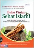 Buku Pintar Sehat Islami: Lebih Dari 250 Panduan Sehat Berdasarkan Petunjuk Nabi Muhammad Saw (1.S, 1.T, 5.T, 6.T, 1.U, 2.U)