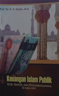 Keuangan Islam Publik : Teori, Praktek, dan pengembangan di Masa Kini (1.E, 2.E)