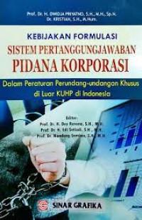 Kebijakan Formulasi Sistem Pertanggung Jawaban Pidana Korporasi: Dalam Peraturan Perundang-Undangan Khusus di Luar KUHP di Indonesia