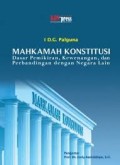 Mahkamah Konstitusi: Dasar Pemikiran, Kewenangan , Dan Perbandingan Dengan Negara Lain (2.T)
