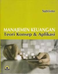 Manajemen Keuangan Teori Konsep & Aplikasi (1.E, 2.E)