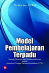 Model Pembelajaran Terpadu : Konsep, Strategi, dan Implementasinya Dalam Kurikulum Tingkat Satuan Pendidikan (KTSP) (1.T,2.T,3.T,4.T,5.T,6.T)