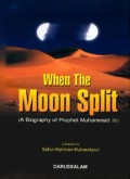 When The Moon Split: A Biography Of Prophet Muhammad SAW. (E.H,E.A,E.P,E.M,E.T,E.B,E.G,E.U,E.K,E.I,E.E,E.S)