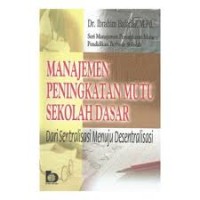 Manajemen peningkatan mutu sekolah dasar : Dari sentralisasi menuju desentralisasi
