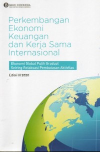Perkembangan Ekonomi Keuangan Dan Kerjasama Internasional: Ekonomi Global Pulih Gradual Seiring Relaksasi Pembatasan Aktivitas (Edisi III 2020)