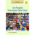 Panduan Petugas Perpustakaan: Cara Mengelola Perpustakaan Sekolah Dasar (1.S,2.S,1.T,2.T,3.T,4.T,5.T,6.T,1.U,2.U,3.U,1.E,2.E,3.E)
