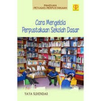 Panduan Petugas Perpustakaan: Cara Mengelola Perpustakaan Sekolah Dasar (1.S,2.S,1.T,2.T,3.T,4.T,5.T,6.T,1.U,2.U,3.U,1.E,2.E,3.E)