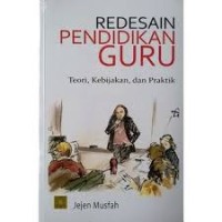 Redesain Pendidikan Guru: Teori, Kebijakan dan Praktik (1.T, 2.T, 3.T, 4.T, 5.T, 6.T)
