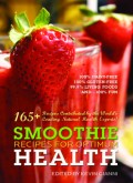 Smoothie Recipes for Optimum Health: 160+ of The World’s Healthiest and Quickest Meals (E.H,E.A,E.P,E.M,E.T,E.B,E.G,E.U,E.K,E.I,E.E,E.S)