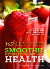 Smoothie Recipes for Optimum Health: 160+ of The World’s Healthiest and Quickest Meals (E.H,E.A,E.P,E.M,E.T,E.B,E.G,E.U,E.K,E.I,E.E,E.S)