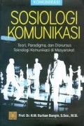 Sosiologi komunikasi : Teori, paradigma, dan diskursus teknologi komunikasi di masyarakat (1.U)