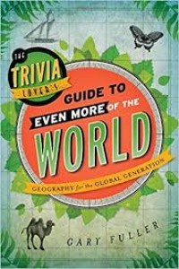 The Trivia Lovers Guide To Even More Of The World: Geografi For The Global Generation