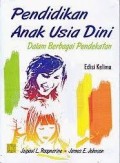 Pendidikan Anak Usia Dini :Dalam Berbagai Pendekatan (1.T, 2.T, 3.T, 4.T, 5.T, 6.T)