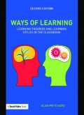 Ways of Learning: Learning theories and learning styles in the classroom (E.P,E.M,E.T,E.B,E.G,E.U)