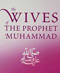 WIVES OF MUHAMMAD: THE PROPHET AND THE WISDOM OF POLYGAMY